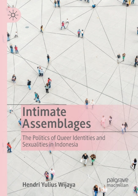 Intimate Assemblages : The Politics Of Q By Wijaya, Hendri Yuliu