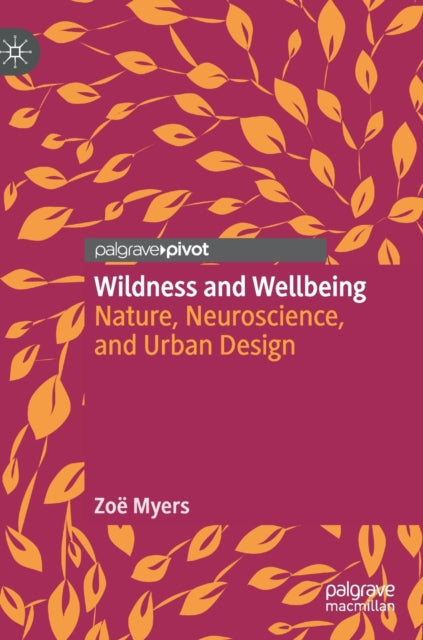 Wildness And Wellbeing : Nature, Neurosc