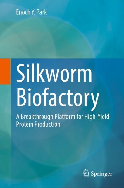 Silkworm Biofactory By Park, Enoch Y.