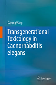 Transgenerational Toxicology In Caenorha By Wang, Dayong
