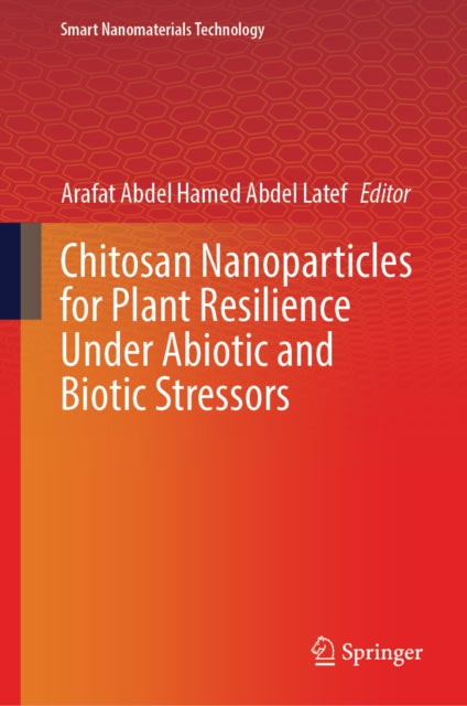 Chitosan Nanoparticles For Plant Resilie By Abdel Latef, Arafat