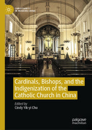 Cardinals Bishops & The Indigenization O By Chu, Cindy Yik-yi