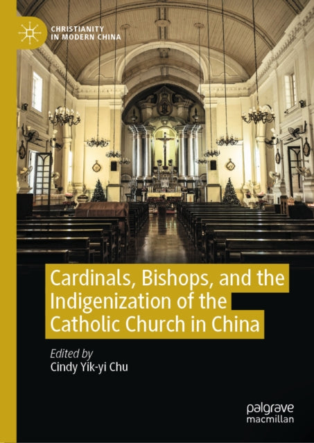 Cardinals Bishops & The Indigenization O By Chu, Cindy Yik-yi
