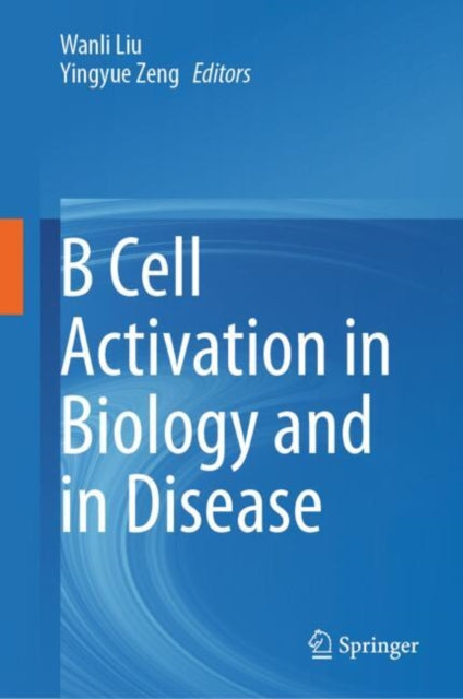 B Cell Activation In Biology & In Diseas By Liu, Wanli