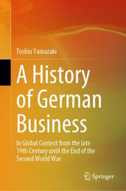 A History Of German Business : In Global By Yamazaki, Toshio