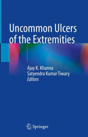 Uncommon Ulcers Of The Extremities By Khanna, Ajay K.