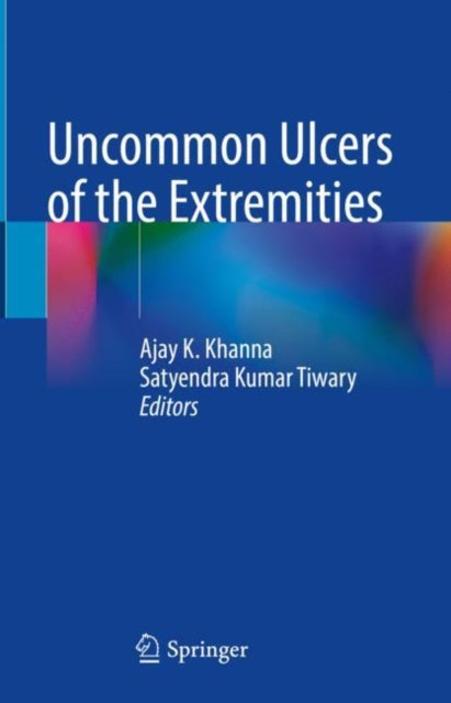 Uncommon Ulcers Of The Extremities By Khanna, Ajay K.