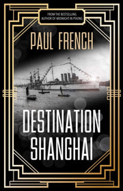 Destination Shanghai By Paul French