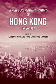 New Documentary History Of Hong Kong, By Mok, Florence