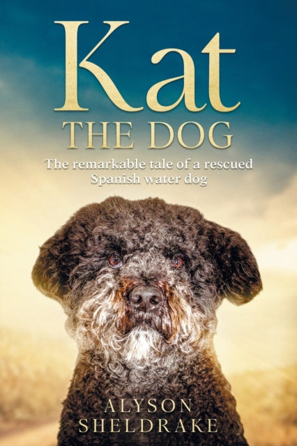 Kat The Dog: The Remarkable Tale Of A Re By Sheldrake, Alyson