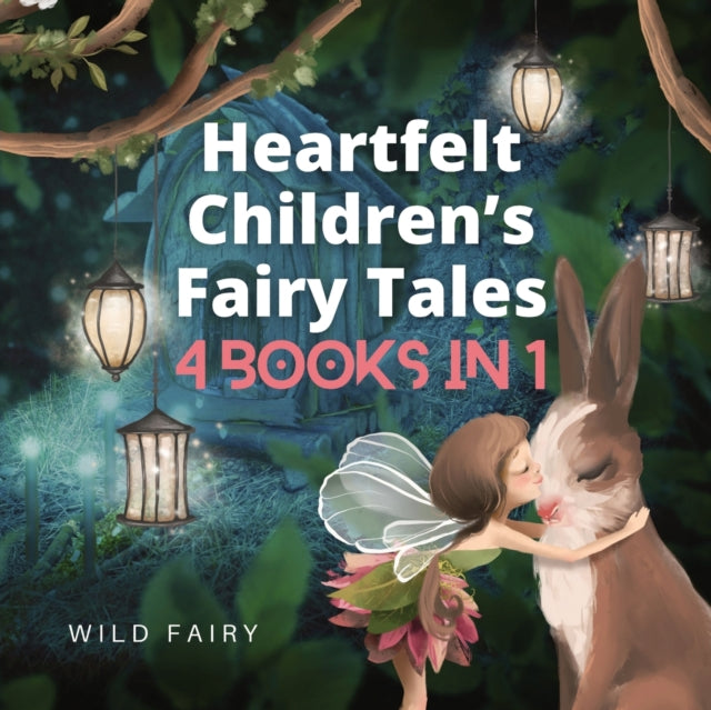 Heartfelt Children's Fairy Tales: 4 Book By Fairy, Wild