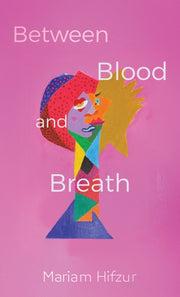 Between Blood & Breath By Hifzur, Mariam