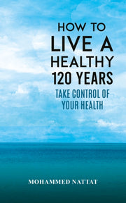 How To Live A Healthy 120 Years By Nattat, Mohammed