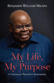 My Life My Purpose A Tanzanian President
