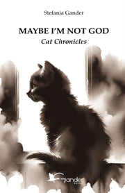 Maybe I'm Not God : Cat Chronicles By Gastaldi, Chiara