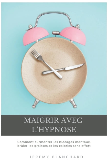 Maigrir Avec L'hypnose: Comment Surmonte