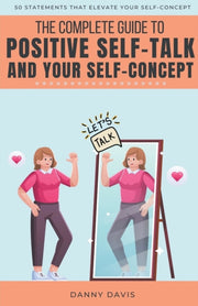 The Complete Guide To Positive Self Talk