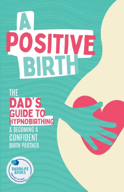 A Positive Birth: The Dad's Guide To Hyp By Books, Daddilife