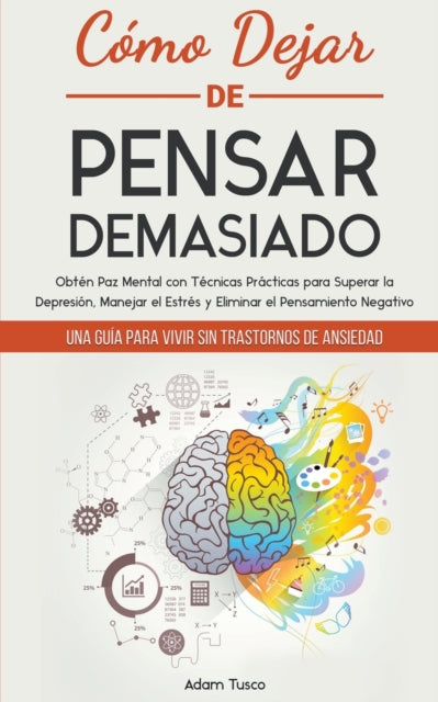 C Mo Dejar De Pensar Demasiado: Una Gu A By Tusco, Adam