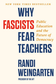 Why Fascists Fear Teachers By Weingarten, Randi