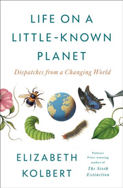 Life On A Littleknown Planet By Kolbert, Elizabeth