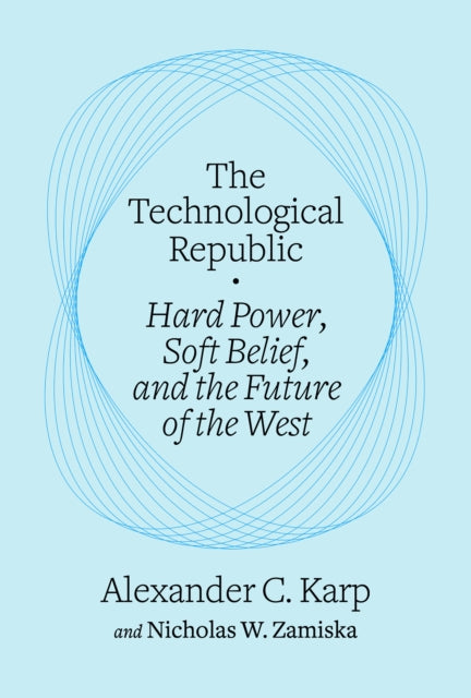 Technological Republic By Karp, Alexander C.