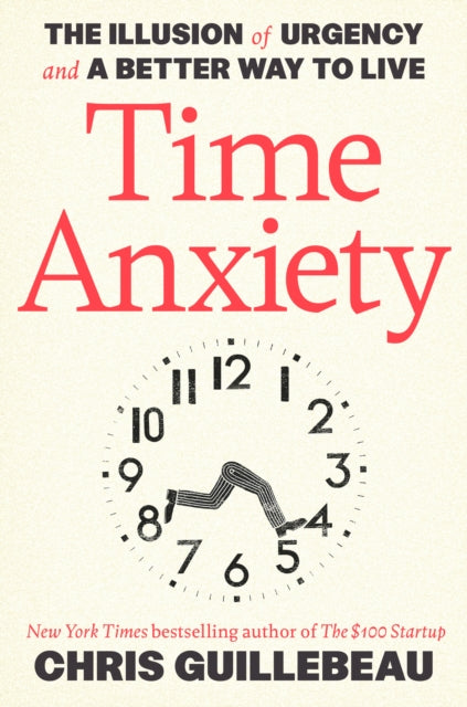 Time Anxiety By Guillebeau, Chris