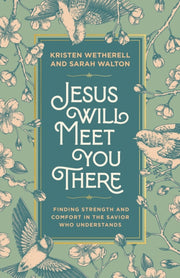 Jesus Will Meet You There By Wetherell, Kristen
