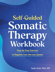 Self Guided Somatic Therapy Workbook By Stok,sasha
