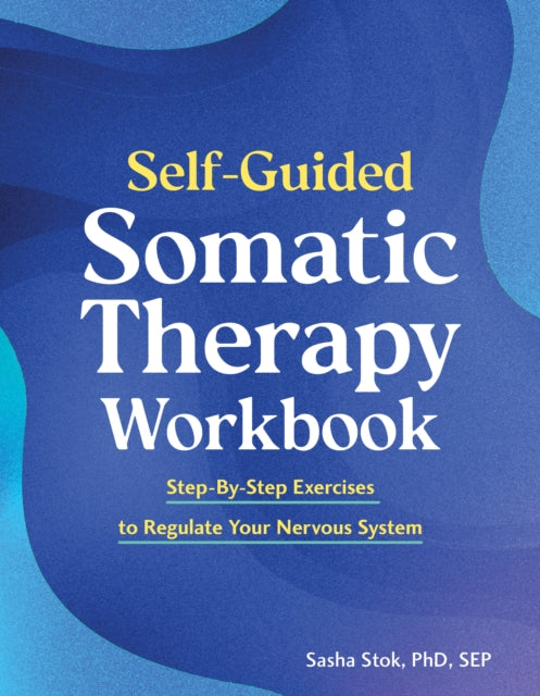 Self Guided Somatic Therapy Workbook By Stok,sasha
