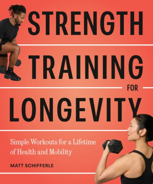 Strength Training For Longevity By Schifferle, Matt