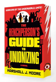 Henchpersons Guide To Unionizing By Moore, Marshall J.