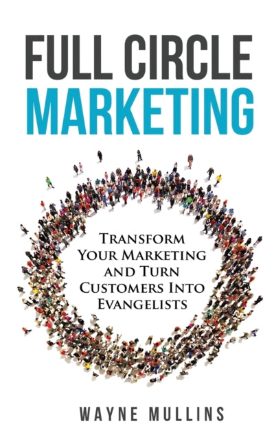 Full Circle Marketing: Transform Your Ma