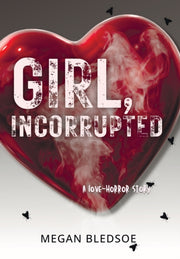 Girl, Incorrupted: A Love-horror Story By Bledsoe, Megan