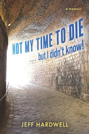 Not My Time To Die But I Didnt Know