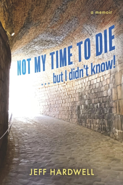 Not My Time To Die But I Didnt Know