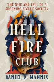 The Hellfire Club: The Rise And Fall Of By Mannix, Daniel P.