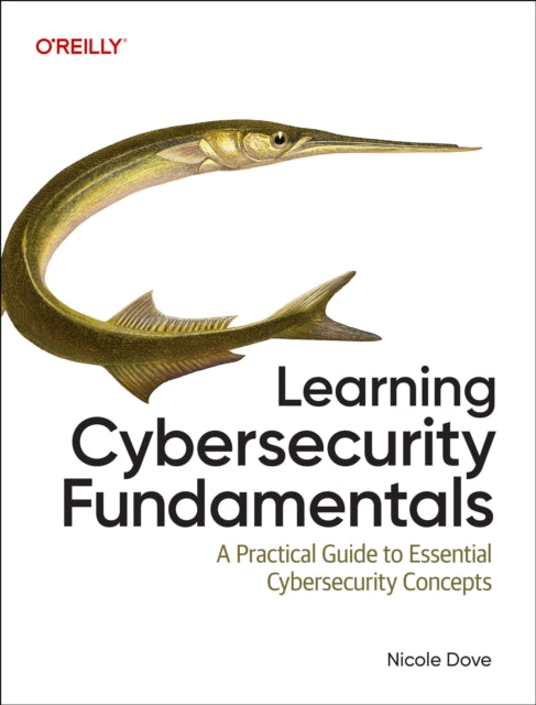 Learning Cybersecurity Fundamentals By Dove, Nicole