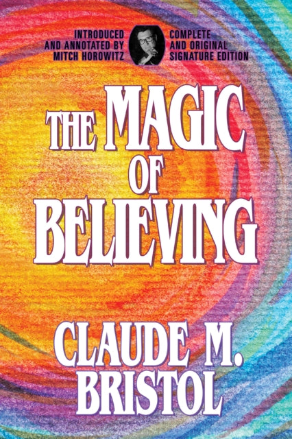 The Magic Of Believing: Complete And Ori