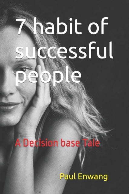 7 Habit Of Successful People:  A Decisio