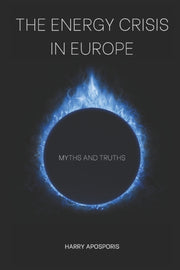 The Energy Crisis In Europe: Myths And T By Aposporis, Charalamp
