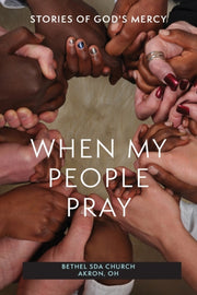 When My People Pray: Stories Of God's Me By Church, Bethel Sda