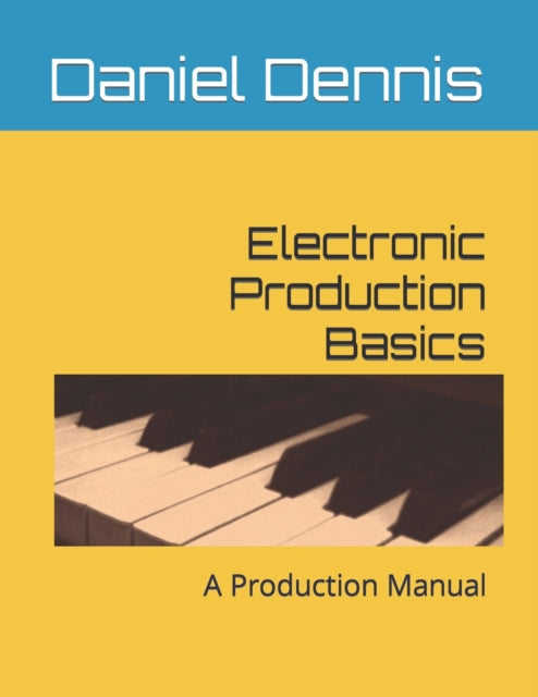 Electronic Production Basics: A Producti