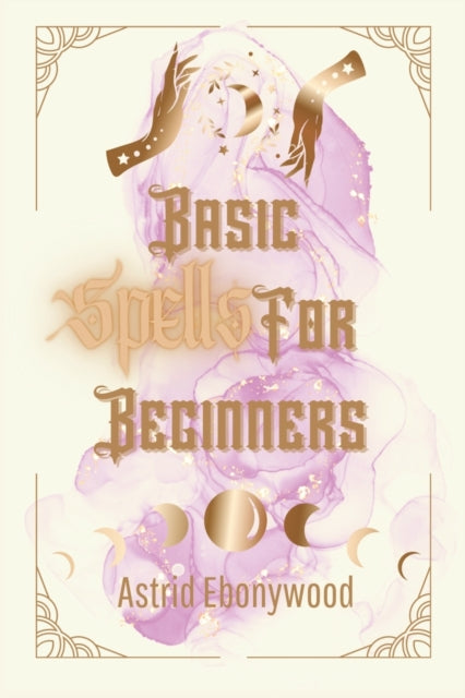 Basic Spells For Beginners: A Beginners