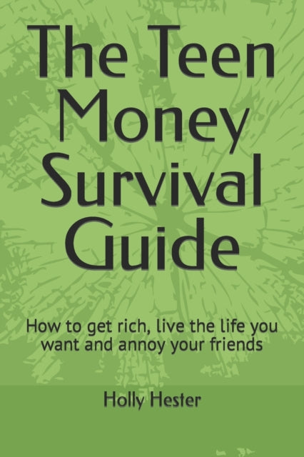 The Teen Money Survival Guide: How To Ge By Hester, Holly