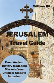 Jerusalem Travel Guide: From Ancient His
