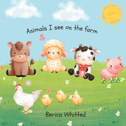 Animals I See On The Farm By Whitted, Berica
