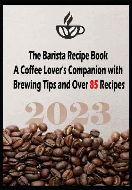 The Barista Recipe Book: A Coffee Lover'