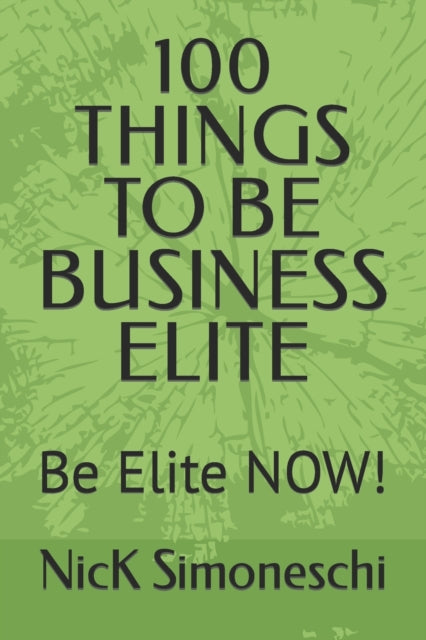 100 Things To Be Business Elite: Be Elit