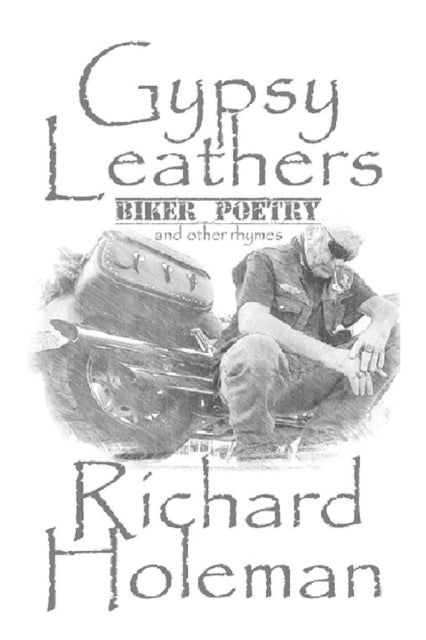 Gypsy Leathers: Biker Poetry And Other R By Holeman, Richard